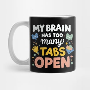 My Brain Has Too Many Tabs Open. Funny text Mug